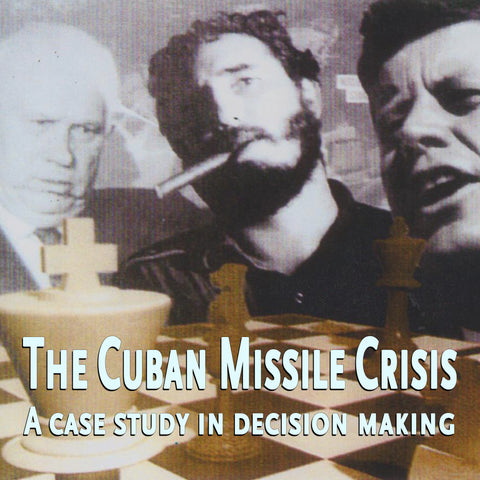 The Cuban Missile Crisis: A Case Study in Decision Making and It's Consequences