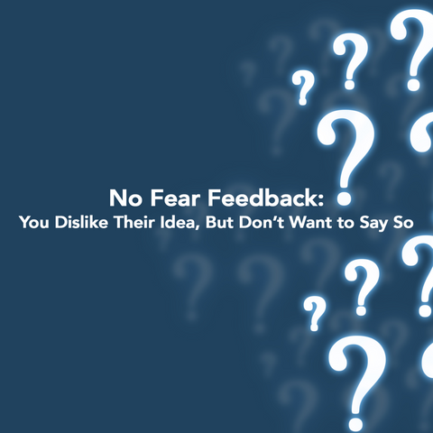 No Fear Feedback: You Dislike Their Idea, But Don't Want to Say So