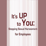 It’s Up to You: Stopping Sexual Harassment Series for Manager & Employees