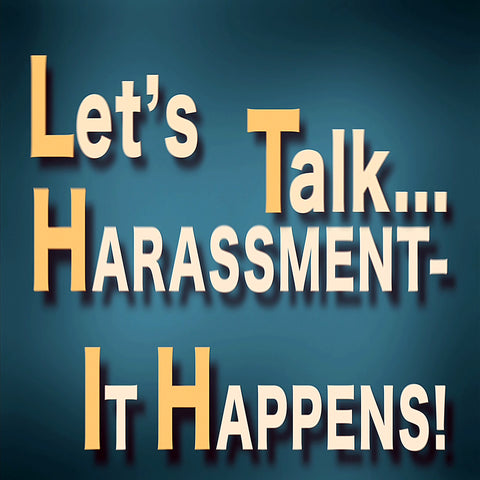 Let's Talk… Harassment – It Happens!