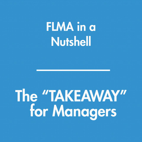 FMLA in a Nutshell - The TAKEAWAY for Managers